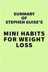 Book cover of Summary of Stephen Guise's Mini Habits for Weight Loss by IRB Media
