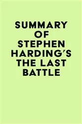 Book cover of Summary of Stephen Harding's The Last Battle by Unknown