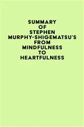 Book cover of Summary of Stephen Murphy-Shigematsu's From Mindfulness to Heartfulness by Unknown