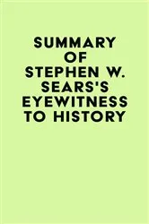 Book cover of Summary of Stephen W. Sears's Eyewitness to History by IRB Media