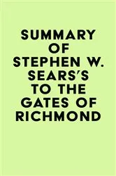 Book cover of Summary of Stephen W. Sears's To the Gates of Richmond by IRB Media