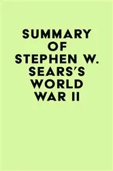 Book cover of Summary of Stephen W. Sears's World War II by Unknown
