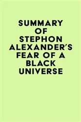 Book cover of Summary of Stephon Alexander's Fear of a Black Universe by Unknown