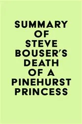 Book cover of Summary of Steve Bouser's Death of a Pinehurst Princess by IRB Media