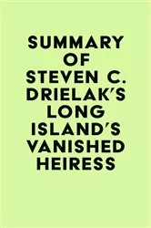 Book cover of Summary of Steven C. Drielak's Long Island's Vanished Heiress by IRB Media