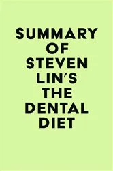 Book cover of Summary of Steven Lin's The Dental Diet by IRB Media