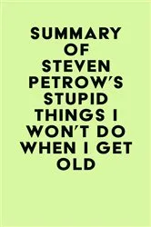 Book cover of Summary of Steven Petrow's Stupid Things I Won't Do When I Get Old by Unknown