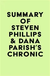 Book cover of Summary of Steven Phillips & Dana Parish's Chronic by IRB Media