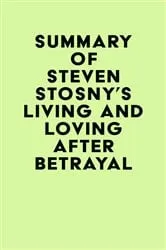 Book cover of Summary of Steven Stosny's Living and Loving after Betrayal by IRB Media