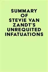 Book cover of Summary of Stevie Van Zandt's Unrequited Infatuations by IRB Media