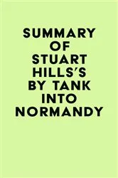 Book cover of Summary of Stuart Hills's By Tank into Normandy by IRB Media