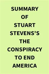 Book cover of Summary of Stuart Stevens's The Conspiracy to End America by IRB Media