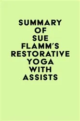 Book cover of Summary of Sue Flamm's Restorative Yoga with Assists by IRB Media
