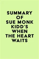 Book cover of Summary of Sue Monk Kidd's When the Heart Waits by Unknown