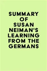 Book cover of Summary of Susan Neiman's Learning from the Germans by Unknown