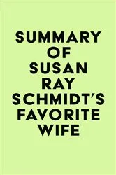 Book cover of Summary of Susan Ray Schmidt's Favorite Wife by Unknown