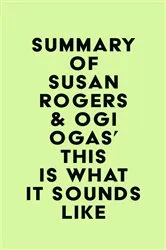 Book cover of Summary of Susan Rogers & Ogi Ogas's This Is What It Sounds Like by IRB Media