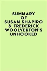 Book cover of Summary of Susan Shapiro & Frederick Woolverton's Unhooked by IRB Media