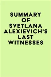 Book cover of Summary of Svetlana Alexievich's Last Witnesses by Unknown