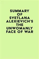 Book cover of Summary of Svetlana Alexievich's The Unwomanly Face of War by IRB Media