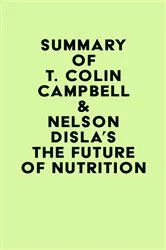 Book cover of Summary of T. Colin Campbell & Nelson Disla's The Future of Nutrition by IRB Media