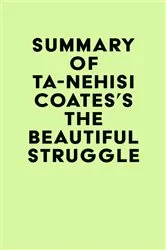 Book cover of Summary of Ta-Nehisi Coates's The Beautiful Struggle by Unknown