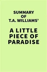 Book cover of Summary of T.A. Williams' A Little Piece of Paradise by Unknown