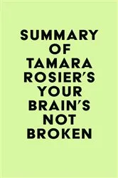 Book cover of Summary of Tamara Rosier's Your Brain's Not Broken by IRB Media