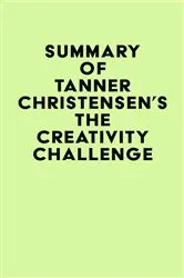 Book cover of Summary of Tanner Christensen's The Creativity Challenge by IRB Media