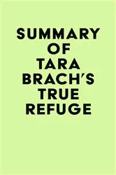 Book cover of Summary of Tara Brach's True Refuge by Unknown
