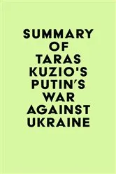 Book cover of Summary of Taras Kuzio's Putin's War Against Ukraine by IRB Media