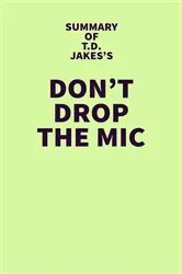 Book cover of Summary of T.D. Jakes's Don't Drop the Mic by Unknown