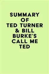 Book cover of Summary of Ted Turner & Bill Burke's Call Me Ted by Unknown