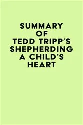 Book cover of Summary of Tedd Tripp's Shepherding a Child's Heart by IRB Media