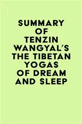 Book cover of Summary of Tenzin Wangyal's The Tibetan Yogas of Dream and Sleep by IRB Media