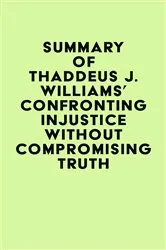 Book cover of Summary of Thaddeus J. Williams's Confronting Injustice without Compromising Truth by IRB Media