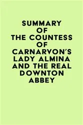 Book cover of Summary of The Countess of Carnarvon's Lady Almina and the Real Downton Abbey by IRB Media