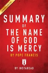 Book cover of Summary of The Name of God is Mercy by Summaries, Instaread,