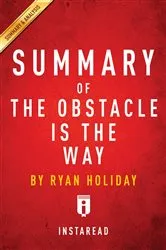 Book cover of Summary of The Obstacle Is the Way by Summaries, Instaread,