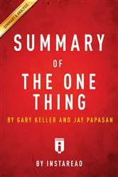 Book cover of Summary of The ONE Thing by Summaries, Instaread,