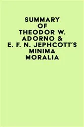 Book cover of Summary of Theodor W. Adorno & E. F. N. Jephcott's Minima Moralia by IRB Media