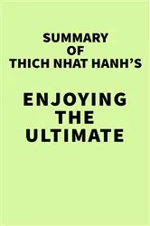 Book cover of Summary of Thich Nhat Hanh's Enjoying the Ultimate by Unknown