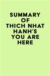 Book cover of Summary of Thich Nhat Hanh's You Are Here by IRB Media