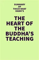 Book cover of Summary of Thick Nhat Hanh's The Heart of the Buddha's Teaching by Unknown