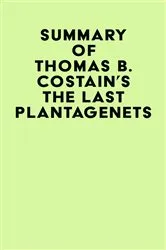 Book cover of Summary of Thomas B. Costain's The Last Plantagenets by IRB Media