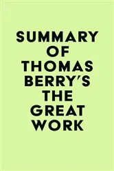 Book cover of Summary of Thomas Berry's The Great Work by IRB Media