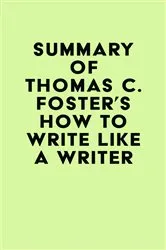Book cover of Summary of Thomas C. Foster's How to Write Like a Writer by IRB Media