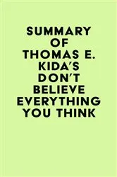 Book cover of Summary of Thomas E. Kida's Don't Believe Everything You Think by IRB Media