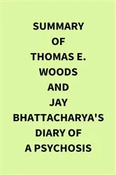 Book cover of Summary of Thomas E.  Woods and Jay Bhattacharya's Diary of a Psychosis by IRB Media