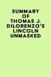 Book cover of Summary of Thomas J. Dilorenzo's Lincoln Unmasked by IRB Media